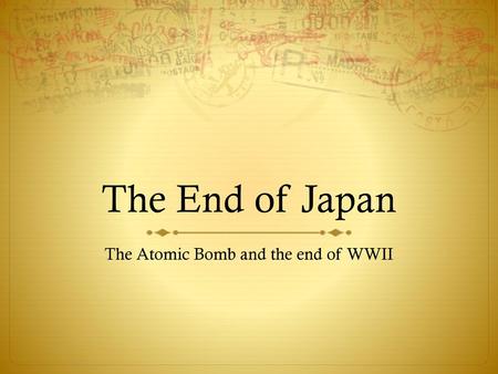 The Atomic Bomb and the end of WWII