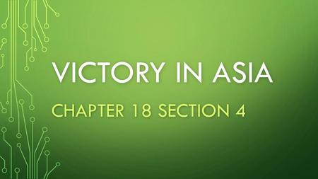 Victory in asia Chapter 18 section 4.