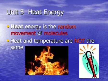 Unit 5 Heat Energy Heat energy is the random movement of molecules