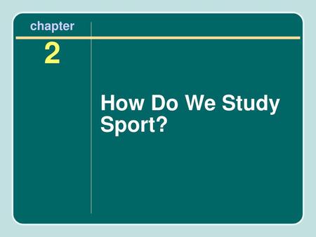 Chapter 2 How Do We Study Sport?.