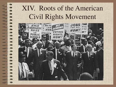 XIV. Roots of the American Civil Rights Movement