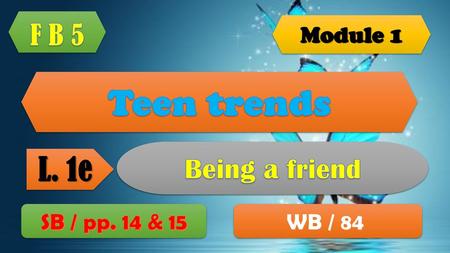 Teen trends L. 1e F B 5 Being a friend Module 1 SB / pp. 14 & 15