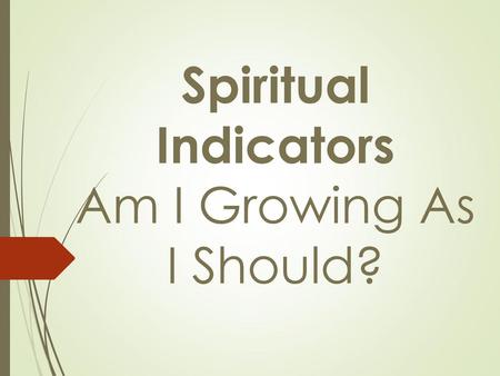 Spiritual Indicators Am I Growing As I Should?