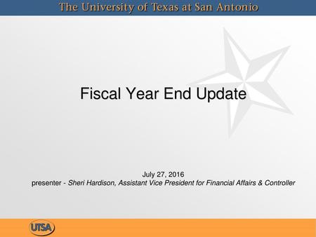 Fiscal Year End Update July 27, 2016 presenter - Sheri Hardison, Assistant Vice President for Financial Affairs & Controller.