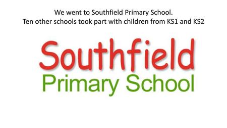 We went to Southfield Primary School.