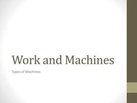 Work and Machines Types of Machines.