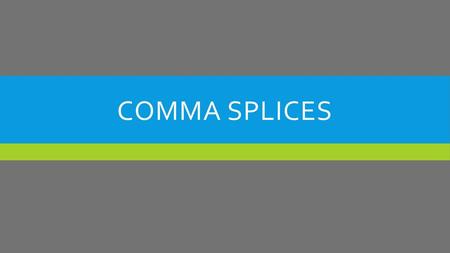 Comma Splices.