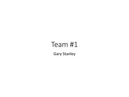 Team #1 Gary Stanley.