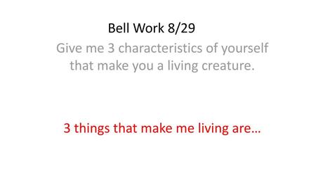 Give me 3 characteristics of yourself that make you a living creature.