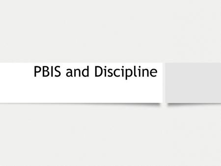 PBIS and Discipline.