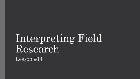 Interpreting Field Research