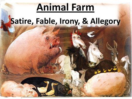 Animal Farm Satire, Fable, Irony, & Allegory