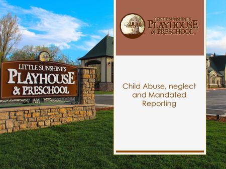Child Abuse, neglect and Mandated Reporting