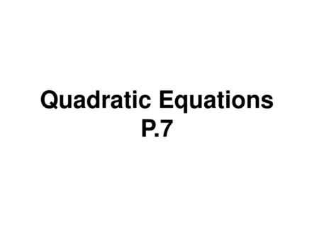 Quadratic Equations P.7.