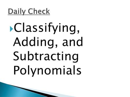 Classifying, Adding, and Subtracting Polynomials