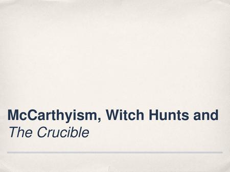 McCarthyism, Witch Hunts and The Crucible