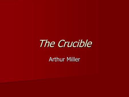 The Crucible Arthur Miller.