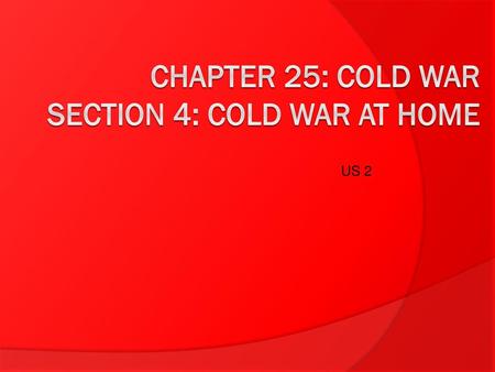 Chapter 25: Cold War Section 4: Cold War at Home