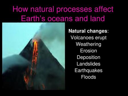 How natural processes affect Earth’s oceans and land