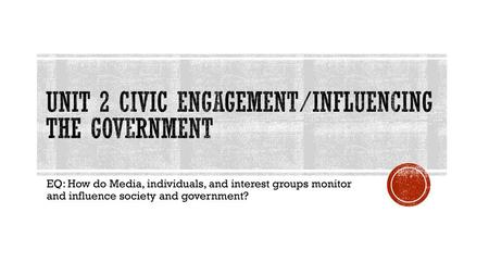 Unit 2 Civic Engagement/Influencing the Government