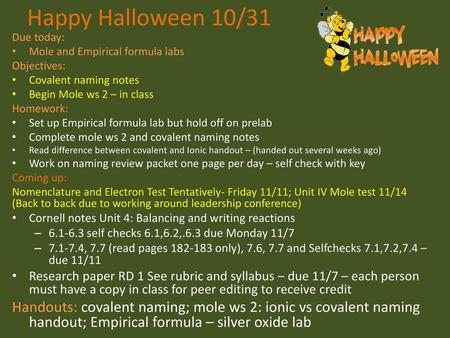 Happy Halloween 10/31 Due today: Mole and Empirical formula labs