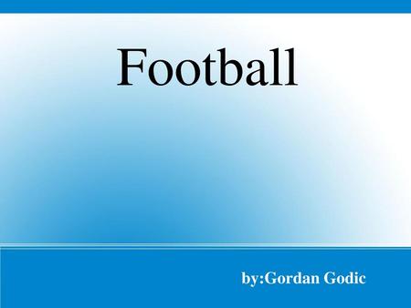 Football by:Gordan Godic.