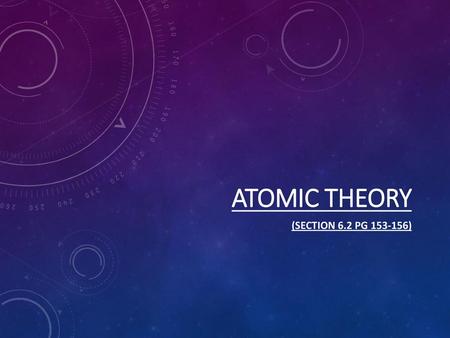Atomic Theory (Section 6.2 pg 153-156).
