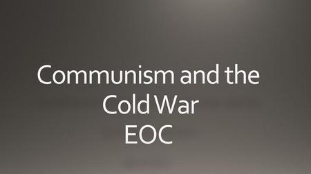 Communism and the Cold War EOC
