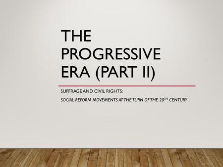 The Progressive Era (Part II)