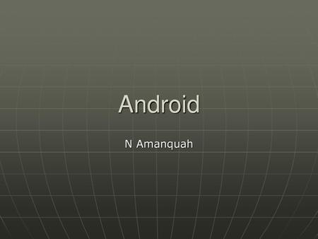 Android N Amanquah.