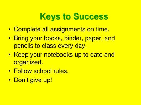 Keys to Success Complete all assignments on time.