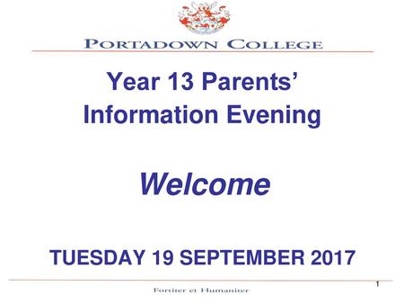 Year 13 Parents’ Information Evening Welcome TUESDAY 19 SEPTEMBER 2017.