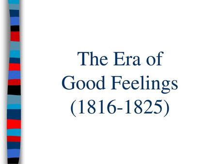 The Era of Good Feelings ( )