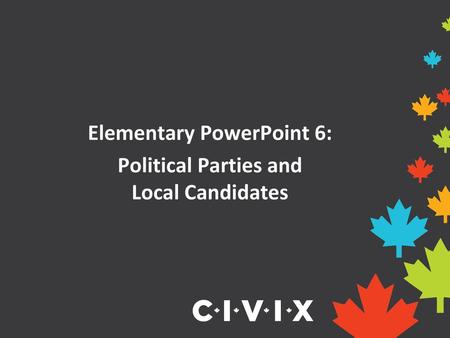 Elementary PowerPoint 6: Political Parties and Local Candidates