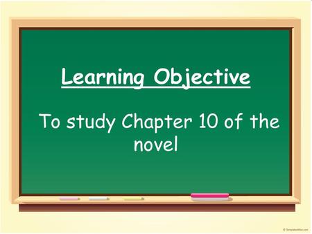 Learning Objective To study Chapter 10 of the novel