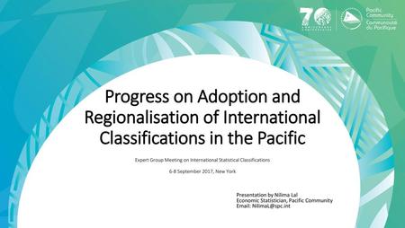 Progress on Adoption and Regionalisation of International Classifications in the Pacific Expert Group Meeting on International Statistical Classifications.