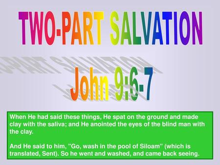 TWO-PART SALVATION John 9:6-7