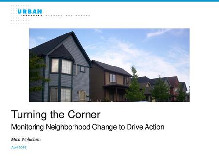 Turning the Corner Monitoring Neighborhood Change to Drive Action