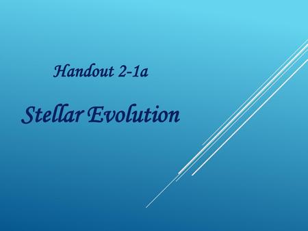 Handout 2-1a Stellar Evolution.