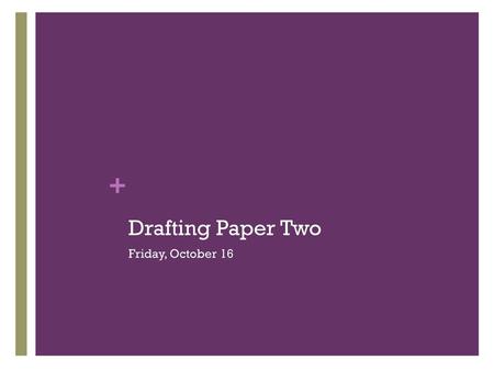Drafting Paper Two Friday, October 16.