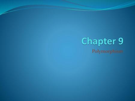 Chapter 9 Polymorphism.