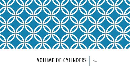 Volume of Cylinders 7.03.