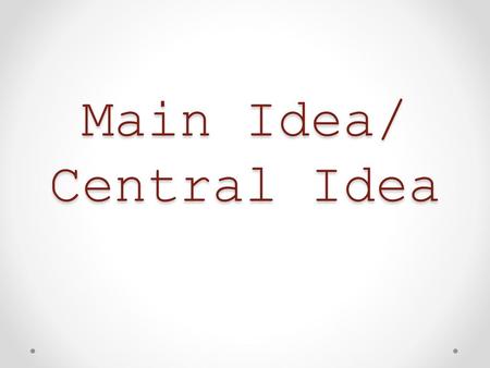 Main Idea/ Central Idea