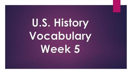 U.S. History Vocabulary Week 5