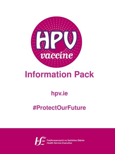 Information Pack hpv.ie #ProtectOurFuture