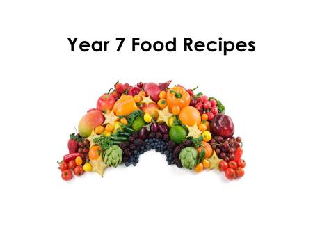 Year 7 Food Recipes.