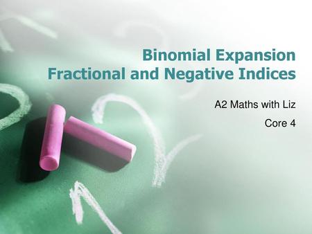 Binomial Expansion Fractional and Negative Indices