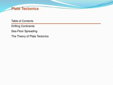 Plate Tectonics Table of Contents Drifting Continents