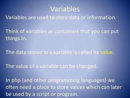 Variables Variables are used to store data or information.