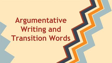 Argumentative Writing and Transition Words